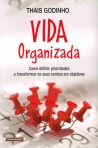 VIDA ORGANIZADA - como definir prioridades e transformar os seus sonhos em objetivos