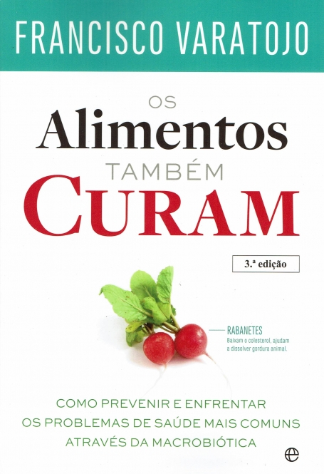 ALIMENTOS TAMBEM CURAM - como prevenir e enfrentar os problemas de saude mais comuns atraves da macrobiotica