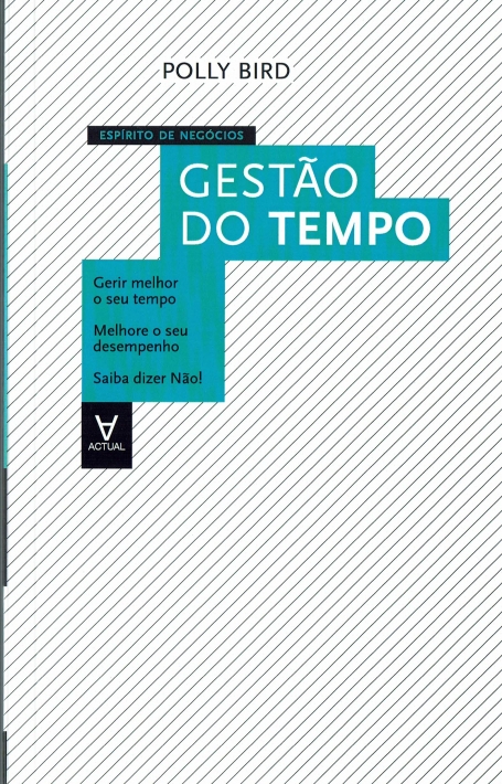 GESTAO DO TEMPO - gerir o seu tempo - melhore o seu desempenho - saiba dizer nao