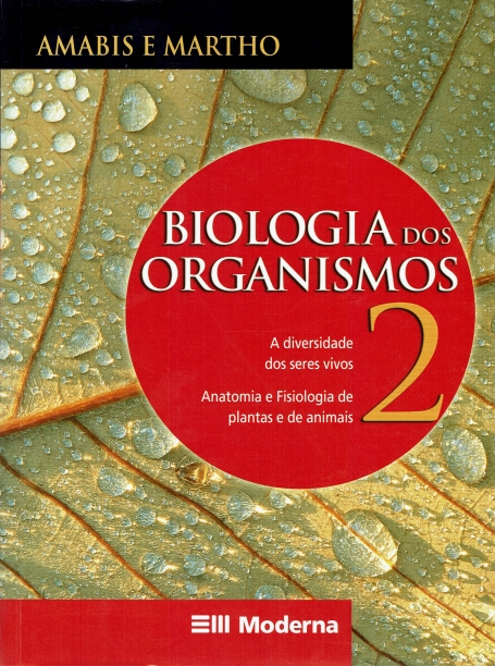 BIOLOGIA DOS ORGANISMOS VOL. 2 - a diversidade dos seres vivos - anatomia e fisiologia de plantas e de animais