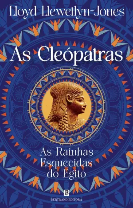 AS CLEÓPATRAS - AS RAINHAS ESQUECIDAS DO EGITO
