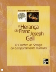 HERANCA DE FRANZ JOSEPH GALL O CEREBRO AO SERVICO DO COMPORTAMENTO HUMANO