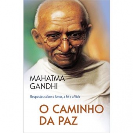 O CAMINHO DA PAZ - RESPOSTAS SOBRE O AMOR A FÉ E A VIDA