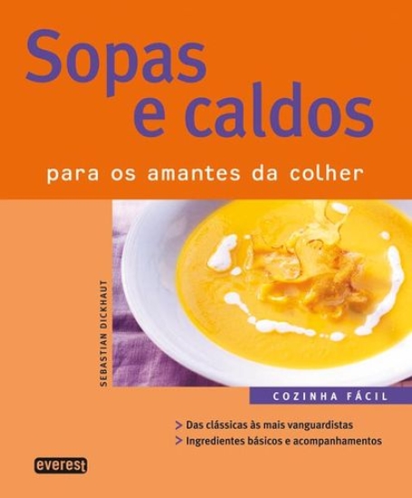 SOPAS E CALDOS PARA OS AMANTES DA COLHER - COZINHA FACIL