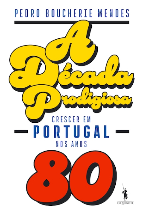 A DÉCADA PRODIGIOSA - Crescer em Portugal nos ano 80