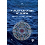 A LINGUA PORTUGUESA NO MUNDO - PASSADO PRESENTE E FUTURO