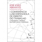 I Conferência Luso-Espanhola de Direito do Trabalho - A Reforma Laboral em Portugal e Espanha
