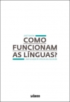 COMO FUNCIONAM AS LINGUAS? - uma iniciacao as ciencias da linguagem