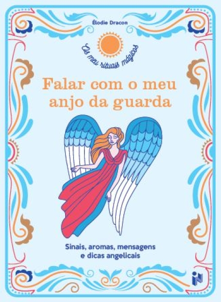 FALAR COM O MEU ANJO DA GUARDA - Sinais, aromas, mensagens e dicas angelicais