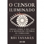 O CENSOR ILUMINADO - ENSAIO SOBRE O POMBALISMO E A REVOLUCAO CULTURAL DO SECULO XVIII