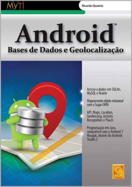 ANDROID - BASES DE DADOS E GEOLOCALIZACAO - acesso a dados em SQLite, MySQL e Realm - mapeamento objeto-relacional com o Sugar ORM - API: maps, location, geofencing, activity recognition e places - programacao em Java, compativel com o Android 7 Nougat