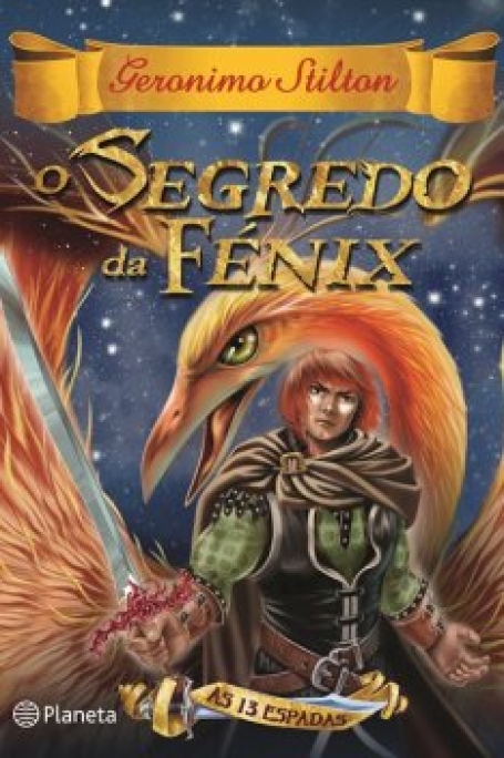 O SEGREDO DA FENIX - GERONIMO STILTON AS 13 ESPADAS