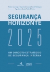 SEGURANCA HORIZONTE 2025 - UM CONCEITO ESTRATEGICO DE SEGURANCA INTERNA