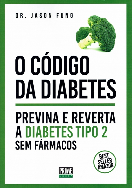 O CÓDIGO DA DIABETES - PREVINE E REVERTA A DIABETES TIPO 2 SEM FÁRMACOS