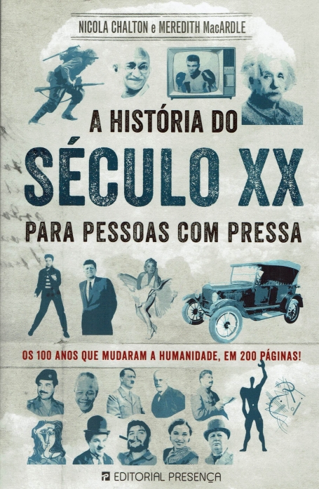 A HISTORIA DO SECULO XX PARA PESSOAS COM PRESSA - OS 100 ANOS QUE MUDARAM A HUMANIDADE EM 200 PAGINAS