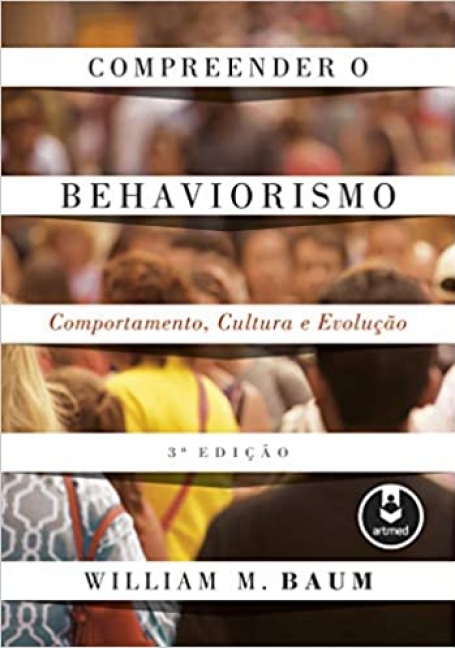 COMPREENDER O BEHAVIORISMO : COMPORTAMENTO , CULTURA , EVOLUÇAO 3ª EDIÇAO