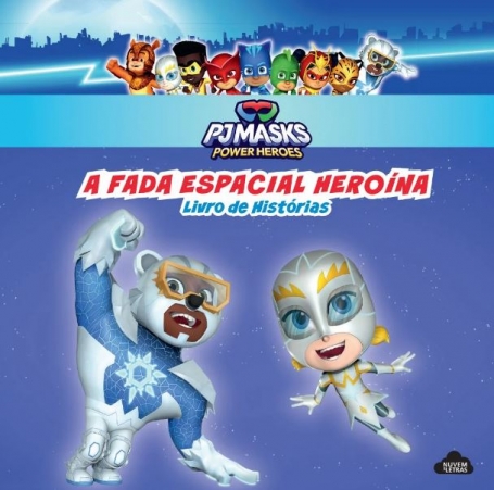 PJ MASKS POWER HEROES - A FADA ESPACIAL HEROÍNA livro de histórias