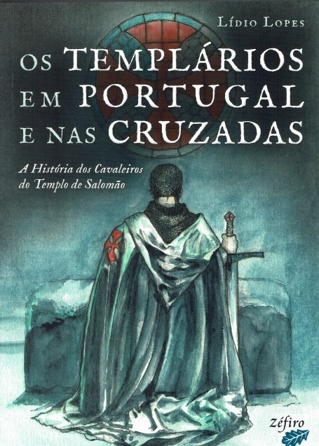 OS TEMPLARIOS EM PORTUGAL E NAS CRUZADAS - a historia dos cavaleiros do templo de salomao