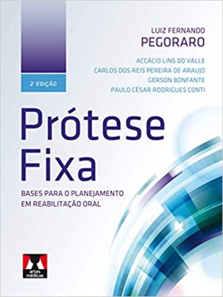 PROTESE FIXA 2ED. Bases para o Planejamento em Reabilitação Oral
