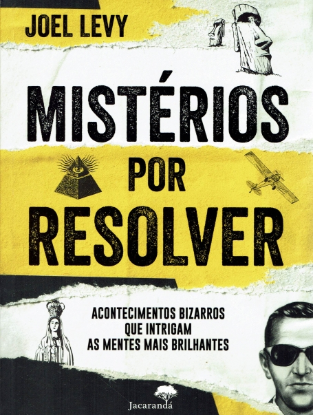 MISTÉRIOS POR RESOLVER - ACONTECIMENTOS BIZARROS QUE INTRIGAM AS MENTES BRILHANTES