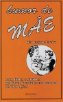 HUMOR DE MAE - pais, filhos e sarilhos - um livro divertido sem manual de instrucoes