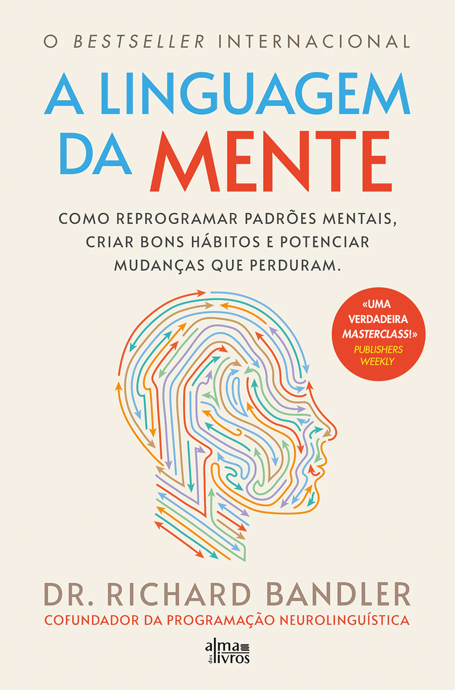 A LINGUAGEM DA MENTE como reprogramar padrões mentais, criar bons hábitos e potenciar mudanças que perduram