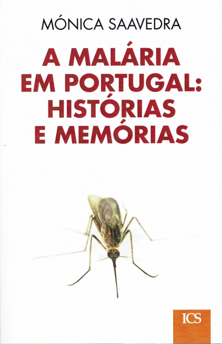 A MALARIA EM PORTUGAL - HISTORIAS E MEMORIAS