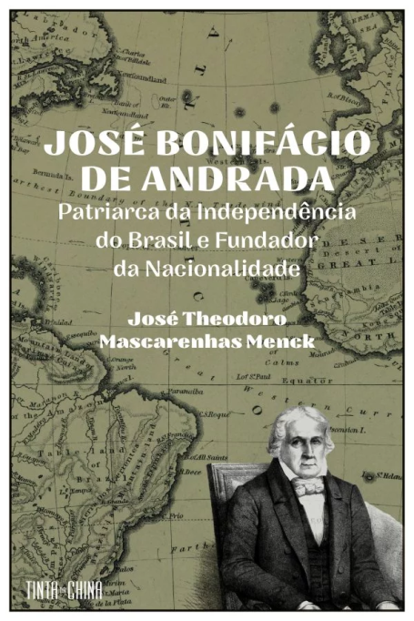 JOSE BONIFACIO DE ANDRADA - PATRIARCA DA INDEPENDENCIA DO BRASIL E FUNDADOR DA NACIONALIDADE