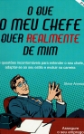 O QUE O MEU CHEFE QUER REALMENTE DE MIM - 15 QUESTOES INCONTORNAVEIS PARA ENTENDER O SEU CHEFE ADAPTAR-SE AO SEU ESTILO E EVOLUIR NA CARREIRA
