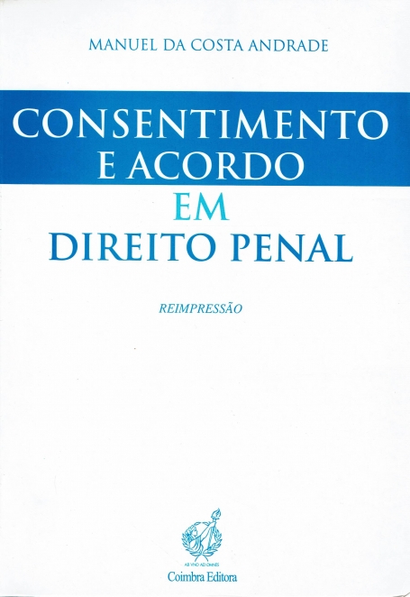 CONSENTIMENTO E ACORDO EM DIREITO PENAL - REIMPRESSAO