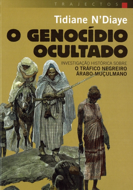 O GENOCÍDIO OCULTADO - investigação histórica sobre o tráfico negreiro árabo-muçulmano