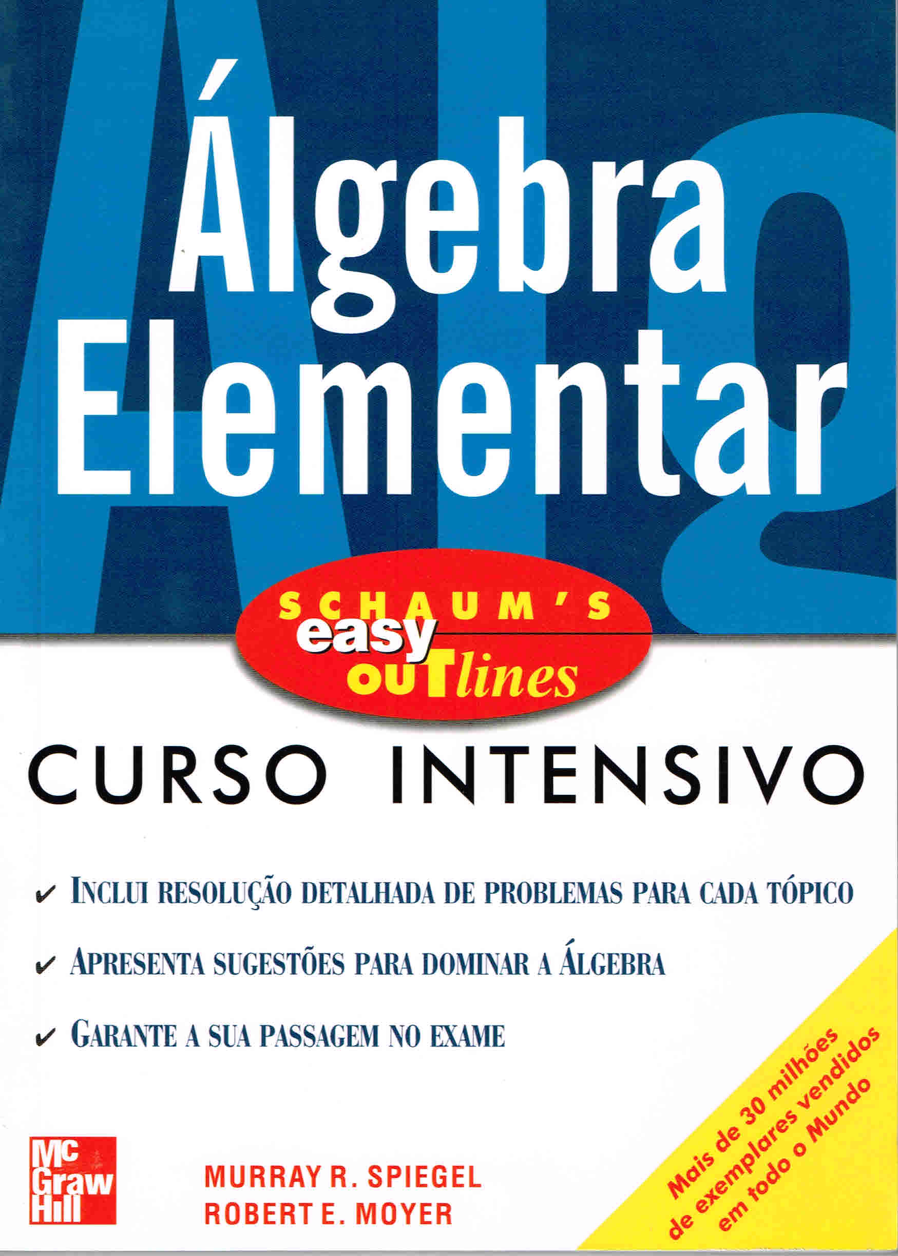 ALGEBRA ELEMENTAR - CURSO INTENSIVO - inclui resolucao detalhada de problemas para cada topico - apresenta sugestoes para dominar a algebra - gatante a sua passagem no exame.