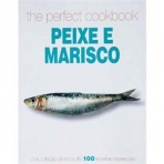 PEIXE E MARISCO - THE PERFECT COOKBOOK - uma colecao de mais de 100 receitas essenciais