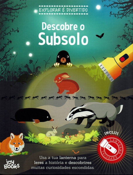 EXPLORAR É DIVERTIDO : DESCOBRE O SUBSOLO usa a lanterna para leres a historia e descobrires muitas curiosidades escondidas