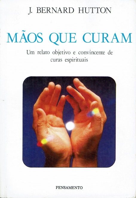 MÃOS QUE CURAM- um relato objetivo e convincente de curas espirituais