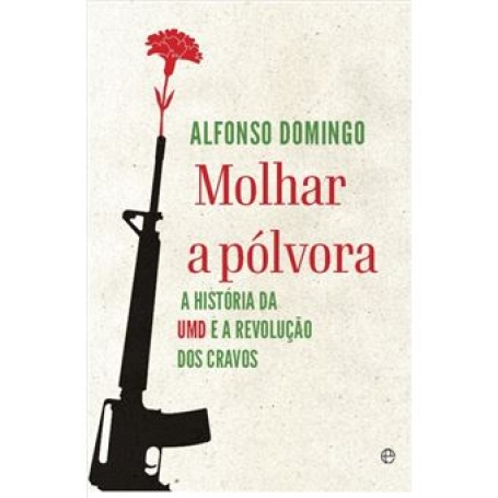 MOLHAR A POLVORA a historia da umd e a revolucao dos cravos