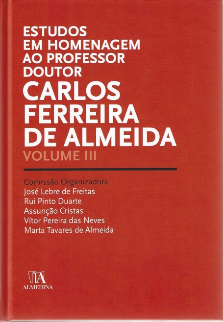 ESTUDOS EM HOMENAGEM AO PROFESSOR DOUTOR CARLOS FERREIRA DE ALMEIDA VOL. III