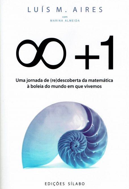 INFINITO + 1 - uma jornada de (re)descoberta da matematica a boleia do mundo em que vivemos
