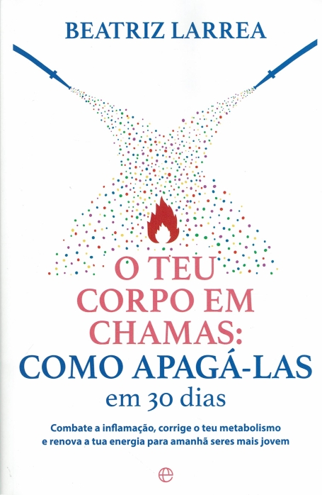 O TEU CORPO EM CHAMAS - COMO APAGALAS EM 30 DIAS