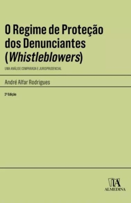 O REGIME DE PROTEÇÃO DOS DENUNCIANTES (WHISTBLOWERS) uma análise comparada e jurisprudencial - 2.ª edição