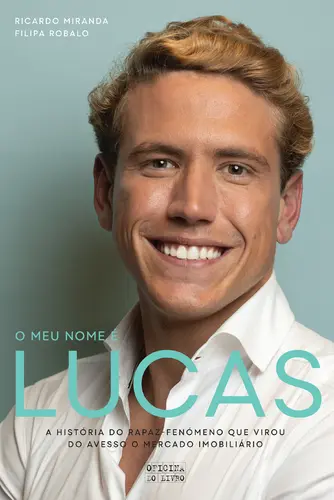 O MEU NOME É LUCAS - A história do rapaz-fenómono que virou do avesso o mercado imobiliário