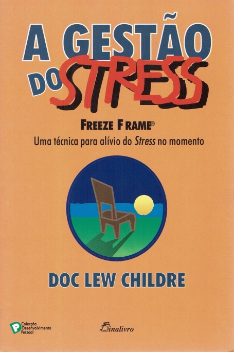 GESTAO DO STRESS - UMA TECNICA PARA ALIVIO DO STRESS NO MOMENTO - FREEZE FRAME