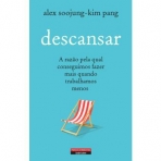 DESCANSAR - a razao pela qual conseguimos fazer mais quando trabalhamos menos