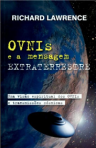 OVNIS E A MENSAGEM EXTRATERRESTRE - UMA VISAO ESPIRITUAL DOS OVNIS E TRANSMISSOES COSMICAS