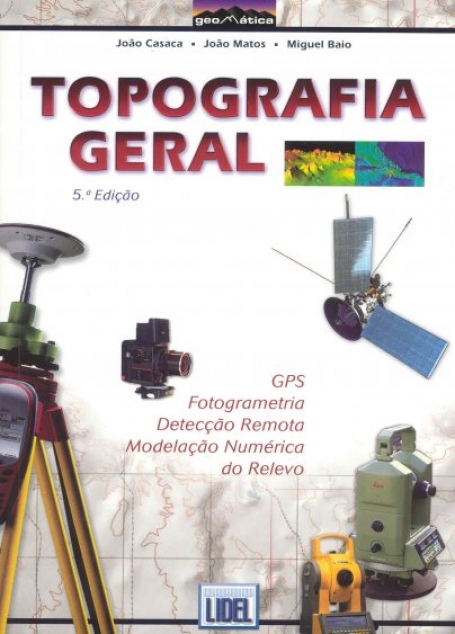 TOPOGRAFIA GERAL 5ª EDICAO ACTUALIZADA - GPS FOTOGRAMETRIA DETECCAO REMOTA MODELACAO NUMERICA DO RELEVO