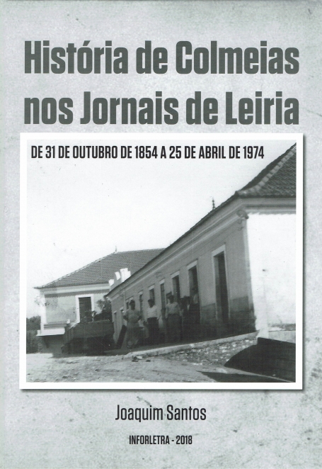 HISTÓRIA DE COLMEIAS NOS JORNAIS DE LEIRIA - DE 31 DE OUTUBRO DE 1854 A 25 DE ABRIL DE 1974