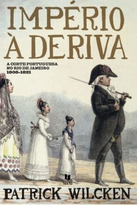 IMPERIO A DERIVA - a corte portuguesa no Rio de Janeio 1808-1821