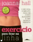 EXERCICIO PARA FICAR NA LINHA - o seu guia completo para um corpo elegante e uma barriga perfeita