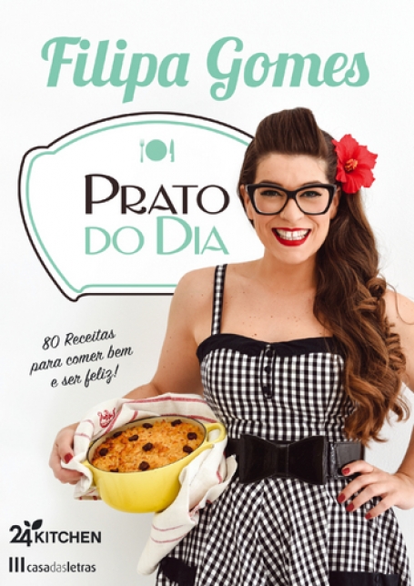 PRATO DO DIA - 80 RECEITAS PARA COMER BEM E SER FELIZ