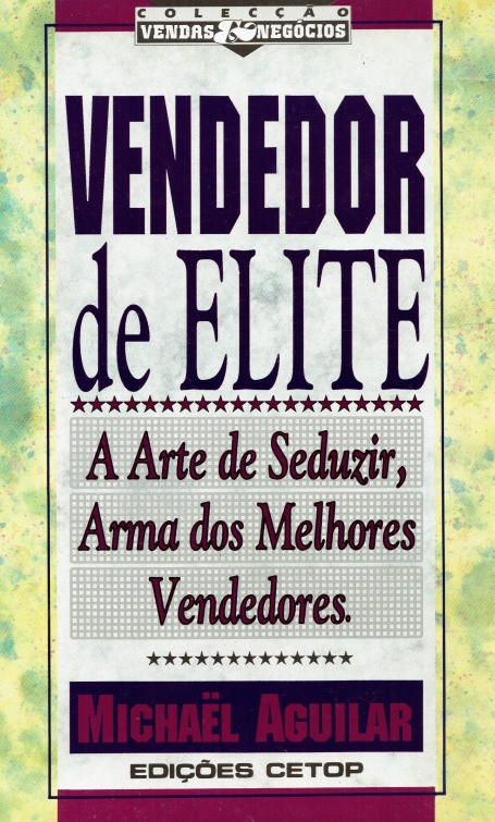 VENDEDOR DE ELITE - a arte de seduzir, arma dos melhores vendedores